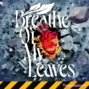 Breathe Of My Leaves - Show The World ()