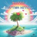 MATTO - Better With U