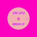 Serg Szysz - Broken Up (Original Mix)