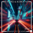 F-Word & Borka FM - Straight To The Lights (Original Mix)