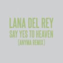 Lana Del Rey - Say Yes To Heaven