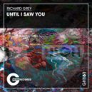 Richard Grey - Until I Saw You (Original Mix)