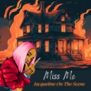 Jacqueline On The Scene - Miss Me ()