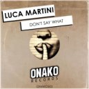 Luca Martini - Don't Say What