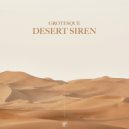 Grotesque - Desert Siren (Original Mix)