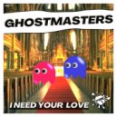 GhostMasters - I Need Your Love