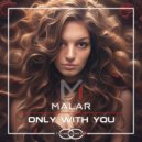 Malar - Only With You (Original Mix)