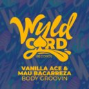 Mau Bacarreza, Vanilla ACE - Body Groovin (Original Mix)