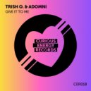 Trish O. & Adomni - Give It To Me (Original Mix)