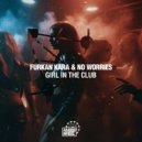 Furkan Kara & No Worries - Girl In The Club (Original Mix)