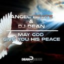 Angel Beats & DJ Dean - May God Give You His Peace (Extended Mix)