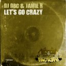 DJ DBC & Jamie R - Let\'s Go Crazy (Original Mix)