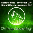 Bobby Smiles - Love Your Life (Instrumental Mix)
