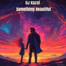 DJ Kazal - Something Beautiful (Original Mix)