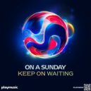 On A Sunday - Keep On Waiting