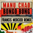 Francis Mercier, Manu Chao - Bongo Bong (Francis Mercier Remix)