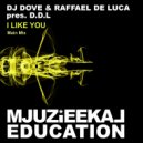 DJ Dove & Raffael De Luca pres. D.D.L - I Like You (Original Mix)