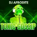 DJ Afrodite - Toxic Gossip (Original Mix)