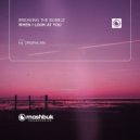 Breaking The Bubble - When I Look At You (Original Mix)