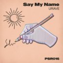 Urave - Say My Name