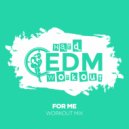 Hard EDM Workout - For Me (Instrumental Workout Mix 140 bpm)