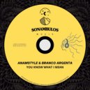 AnAmStyle, Branco Argenta - YOU KNOW WHAT I MEAN