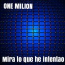 One Milion - Mira que lo he intentao