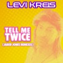 Levi Kreis - Tell Me Twice (Jared Jones Remixes) (Jared Jones Radio Mix)