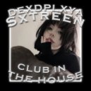 DEXDPLXYA & Sxtreen - CLUB IN THE HOUSE ()
