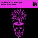 Joeski, Harry Romero & True School Players - Blow Your Mind (Original Mix)