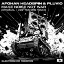 Afghan Headspin & Pluvio - Make Noise Not War (Destroyers Remix)