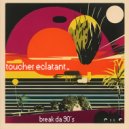 Toucher Éclatant - Break da 90\'s (Original Mix)