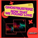 Ghostbusterz - Now That We Found Love