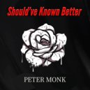 Peter Monk - Should\'ve Known Better (Extended)