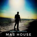 Mas House - Soar the soul (Original Mix)