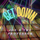 Joe B The Professor - Get Down