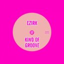 Ezirk - Kind of Groove (Original Mix)