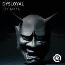 Dysloyal - DEMON (Original Mix)