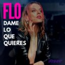 FLO - Dame Lo Que Quieres (Original Mix)