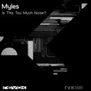 Myles - Is This Too Much Noise?