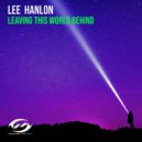 Lee Hanlon - Leaving This World Behind