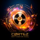 CØRTEZ - Don\'t Make Me Away (Original Mix)