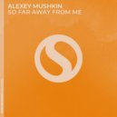 Alexey Mushkin - So Far Away From Me