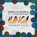 Nash La Musica, Aphendulwa - Ilanga (A.C.N. Remix)