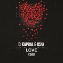 Dj Kapral & Osya - Love (Extended Cover)