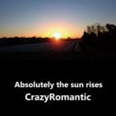 CrazyRomantic - Absolutely the sun rises (Original Mix)