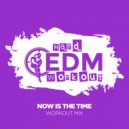 Hard EDM Workout - Now Is The Time (Workout Mix Edit 140 bpm)