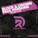 Block & Crown, Paul Parsons - Bitter Love (Original Mix)