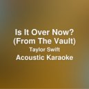 JMKaraoke - Is It Over Now? (Acoustic Karaoke / Originally performed by Taylor Swift)