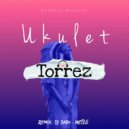 Torrez & Metzli - Ukulet (Remix)